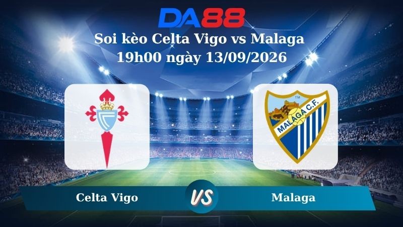 DA88 Nhận định soi kèo Celta Vigo vs Malaga 19h00 ngày 13/09/2026 – La Liga